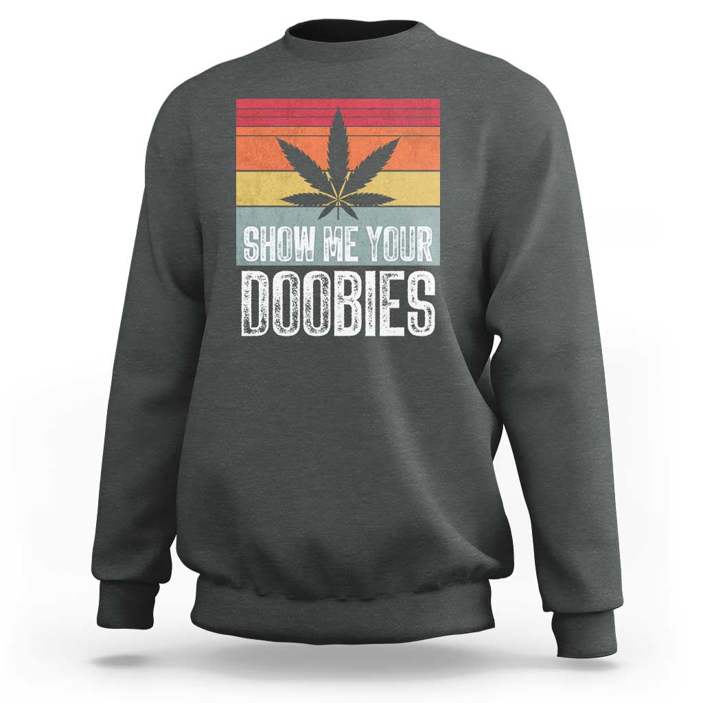 Funny Marijuana Sweatshirt Show Me Your Doobies Bud Stoner 420 Gift - Wonder Print Shop