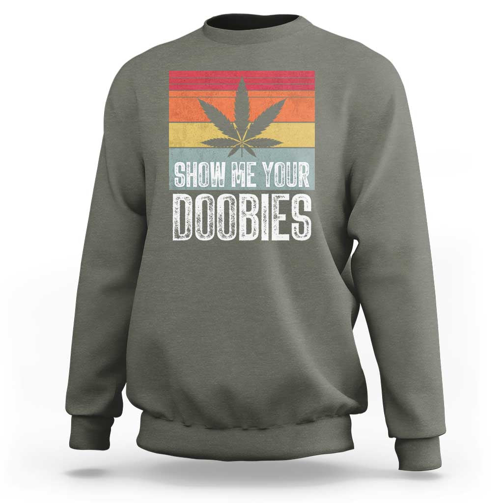 Funny Marijuana Sweatshirt Show Me Your Doobies Bud Stoner 420 Gift - Wonder Print Shop