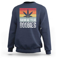 Funny Marijuana Sweatshirt Show Me Your Doobies Bud Stoner 420 Gift - Wonder Print Shop