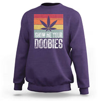 Funny Marijuana Sweatshirt Show Me Your Doobies Bud Stoner 420 Gift - Wonder Print Shop