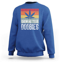 Funny Marijuana Sweatshirt Show Me Your Doobies Bud Stoner 420 Gift - Wonder Print Shop