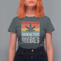 Funny Marijuana T Shirt For Women Show Me Your Doobies Bud Stoner 420 Gift - Wonder Print Shop