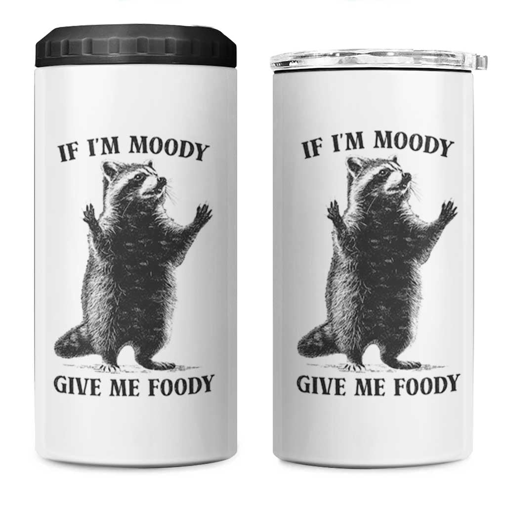 Raccoon Meme 4 in 1 Can Cooler Tumbler If I'm Moody Give Me Foody Feral Gag Gift - Wonder Print Shop