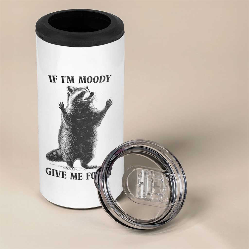 Raccoon Meme 4 in 1 Can Cooler Tumbler If I'm Moody Give Me Foody Feral Gag Gift - Wonder Print Shop