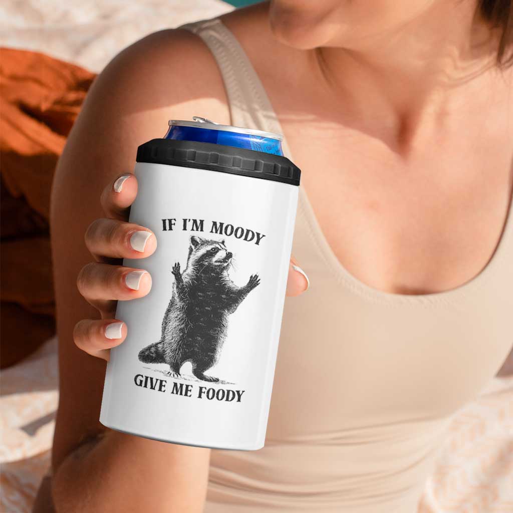 Raccoon Meme 4 in 1 Can Cooler Tumbler If I'm Moody Give Me Foody Feral Gag Gift - Wonder Print Shop