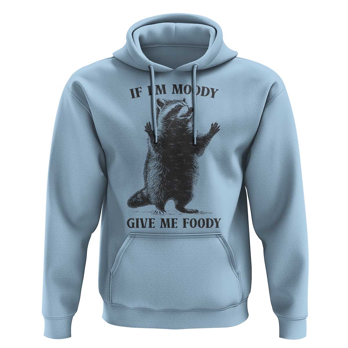 Raccoon Meme Hoodie If I'm Moody Give Me Foody Feral Gag Gift - Wonder Print Shop