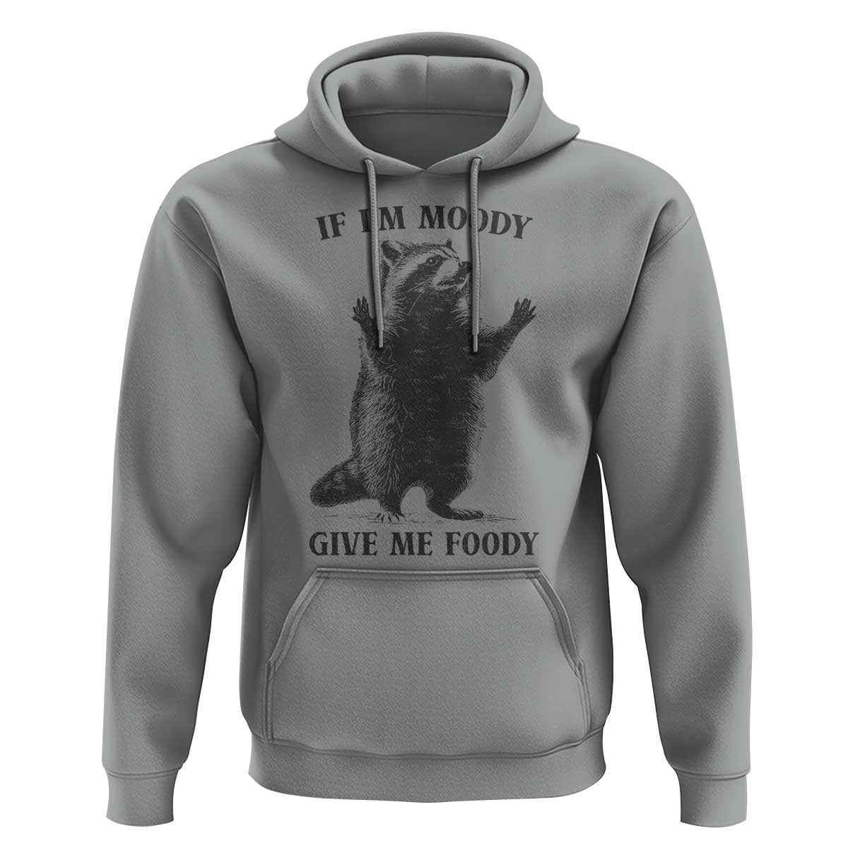 Raccoon Meme Hoodie If I'm Moody Give Me Foody Feral Gag Gift - Wonder Print Shop