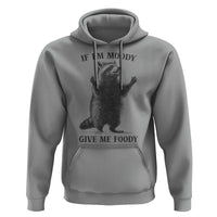 Raccoon Meme Hoodie If I'm Moody Give Me Foody Feral Gag Gift - Wonder Print Shop