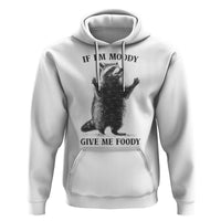 Raccoon Meme Hoodie If I'm Moody Give Me Foody Feral Gag Gift - Wonder Print Shop