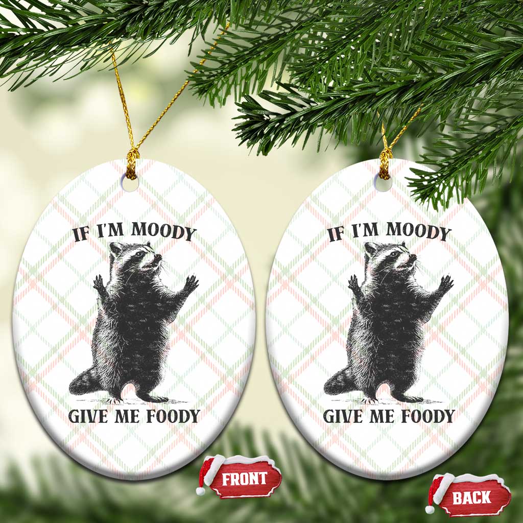 Raccoon Meme Ceramic Ornament If I'm Moody Give Me Foody Feral Gag Gift - Wonder Print Shop