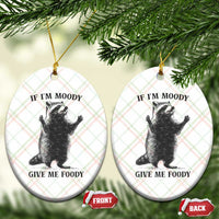Raccoon Meme Ceramic Ornament If I'm Moody Give Me Foody Feral Gag Gift - Wonder Print Shop