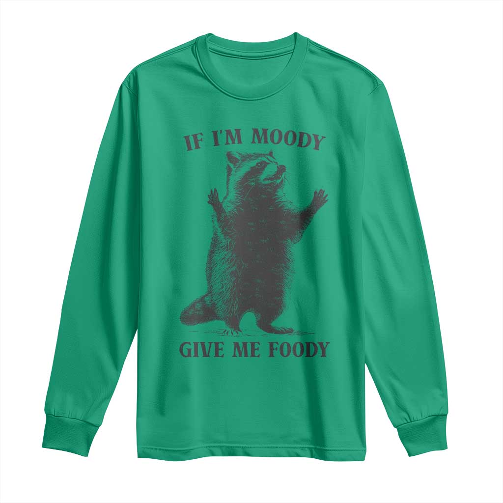 Raccoon Meme Long Sleeve Shirt If I'm Moody Give Me Foody Feral Gag Gift - Wonder Print Shop