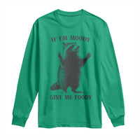 Raccoon Meme Long Sleeve Shirt If I'm Moody Give Me Foody Feral Gag Gift - Wonder Print Shop