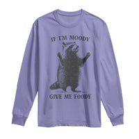 Raccoon Meme Long Sleeve Shirt If I'm Moody Give Me Foody Feral Gag Gift - Wonder Print Shop