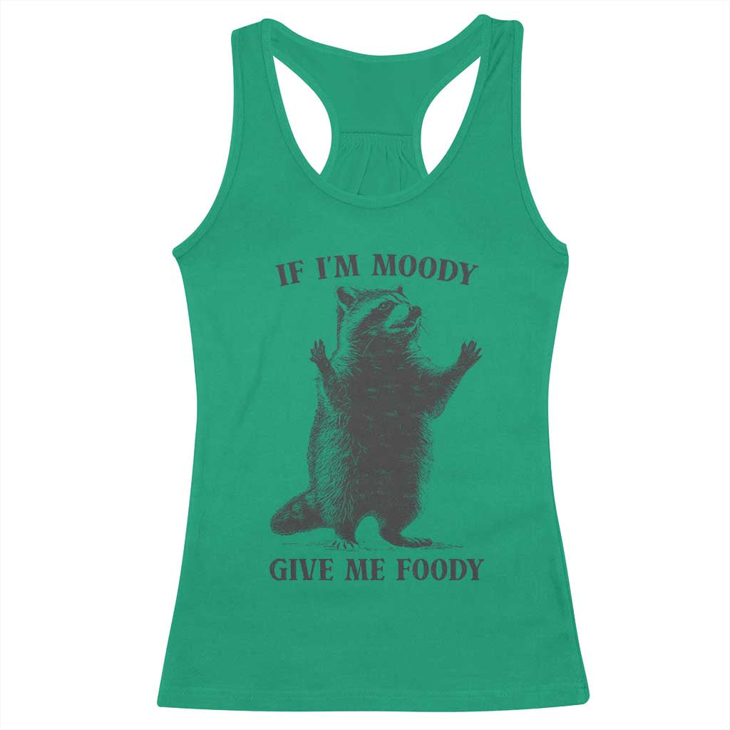 Raccoon Meme Racerback Tank Top If I'm Moody Give Me Foody Feral Gag Gift - Wonder Print Shop