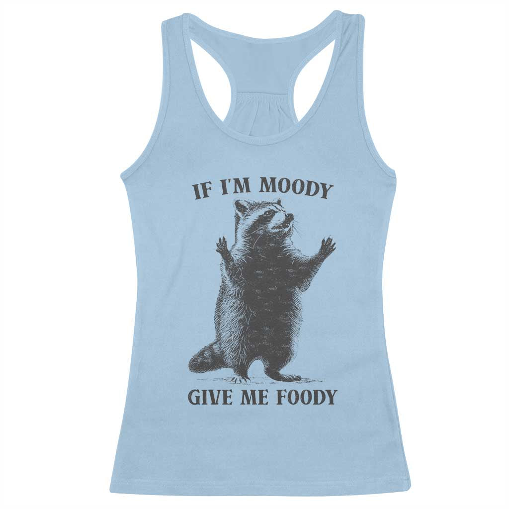 Raccoon Meme Racerback Tank Top If I'm Moody Give Me Foody Feral Gag Gift - Wonder Print Shop