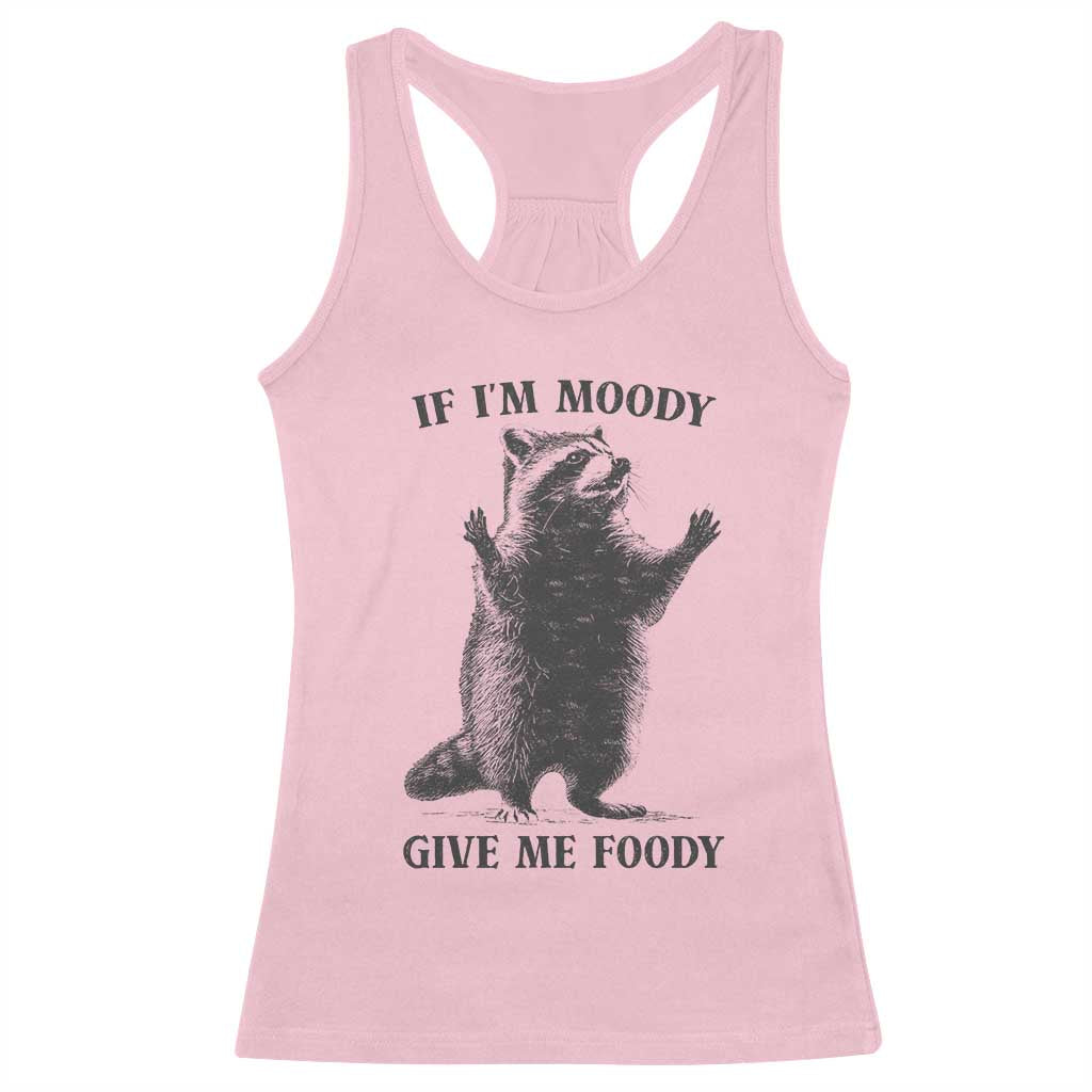 Raccoon Meme Racerback Tank Top If I'm Moody Give Me Foody Feral Gag Gift - Wonder Print Shop