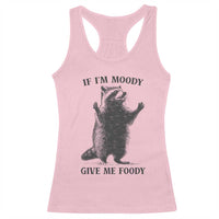 Raccoon Meme Racerback Tank Top If I'm Moody Give Me Foody Feral Gag Gift - Wonder Print Shop
