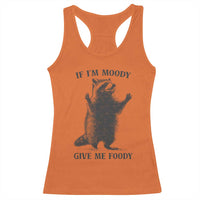 Raccoon Meme Racerback Tank Top If I'm Moody Give Me Foody Feral Gag Gift - Wonder Print Shop