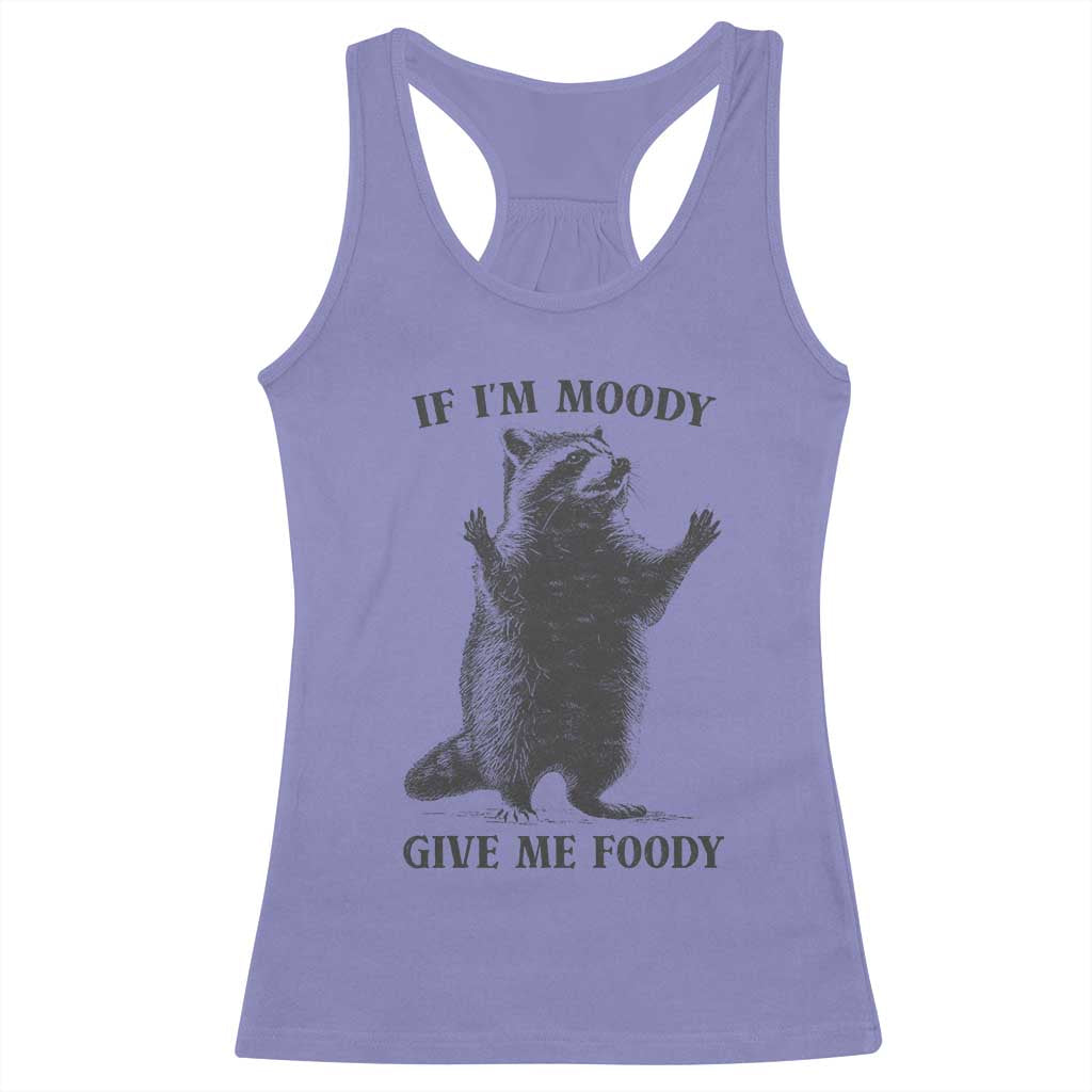 Raccoon Meme Racerback Tank Top If I'm Moody Give Me Foody Feral Gag Gift - Wonder Print Shop