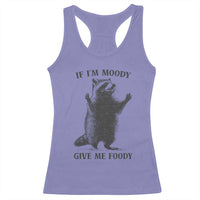 Raccoon Meme Racerback Tank Top If I'm Moody Give Me Foody Feral Gag Gift - Wonder Print Shop