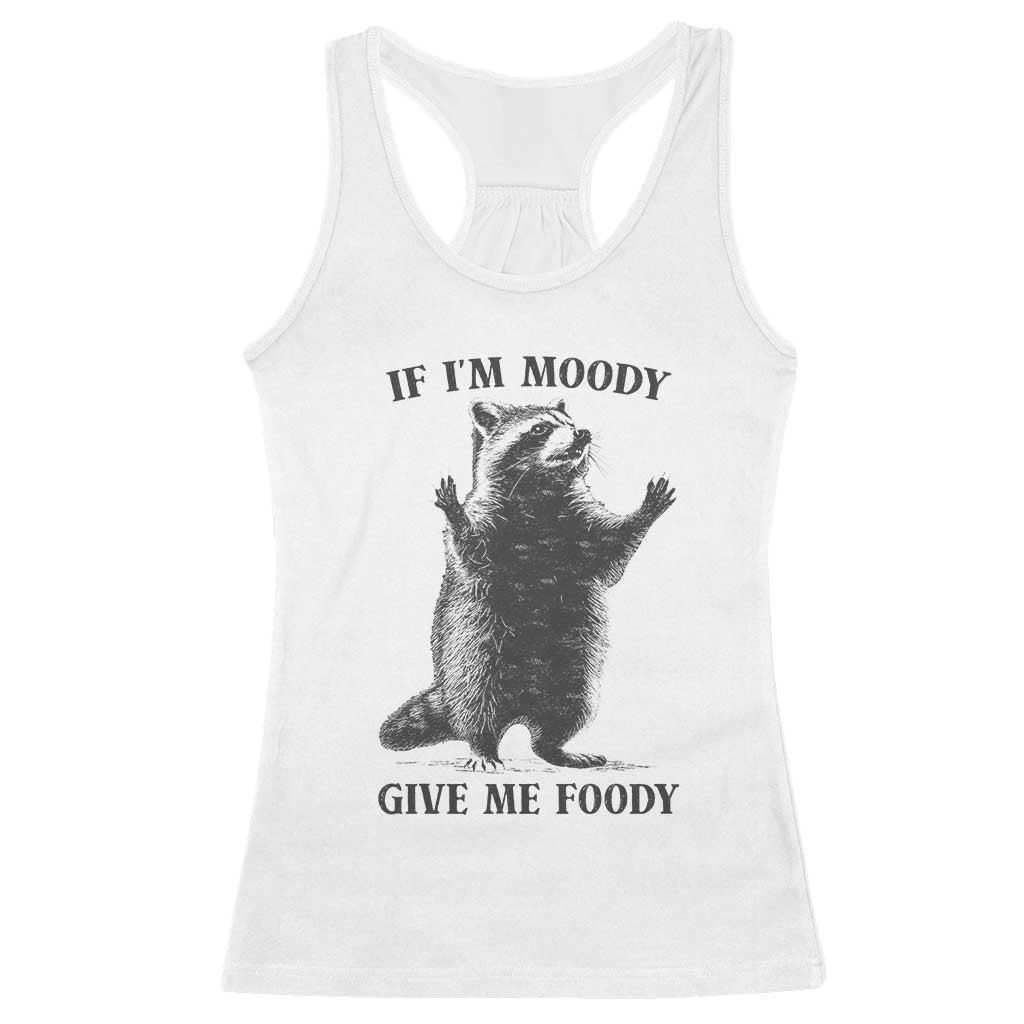Raccoon Meme Racerback Tank Top If I'm Moody Give Me Foody Feral Gag Gift - Wonder Print Shop