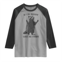 Raccoon Meme Raglan Shirt If I'm Moody Give Me Foody Feral Gag Gift - Wonder Print Shop