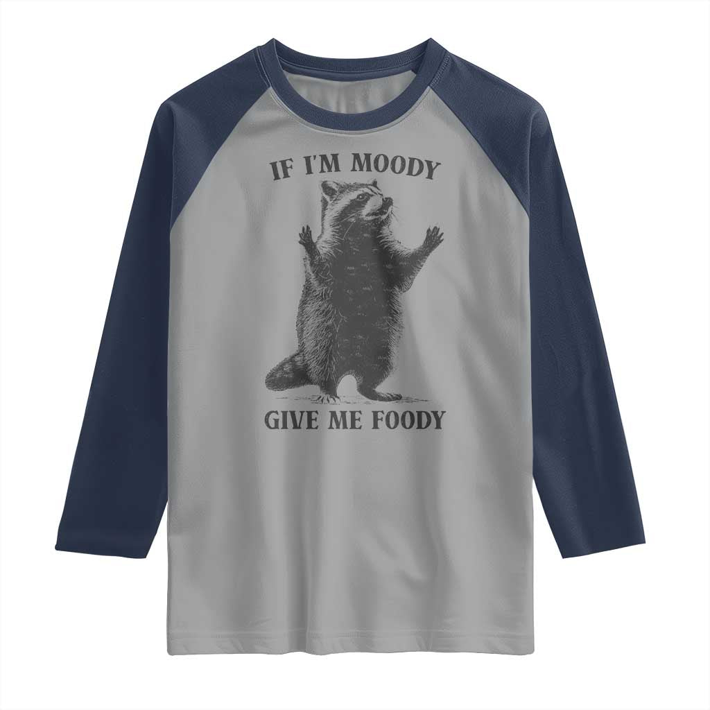 Raccoon Meme Raglan Shirt If I'm Moody Give Me Foody Feral Gag Gift - Wonder Print Shop