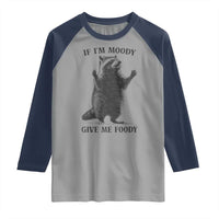 Raccoon Meme Raglan Shirt If I'm Moody Give Me Foody Feral Gag Gift - Wonder Print Shop