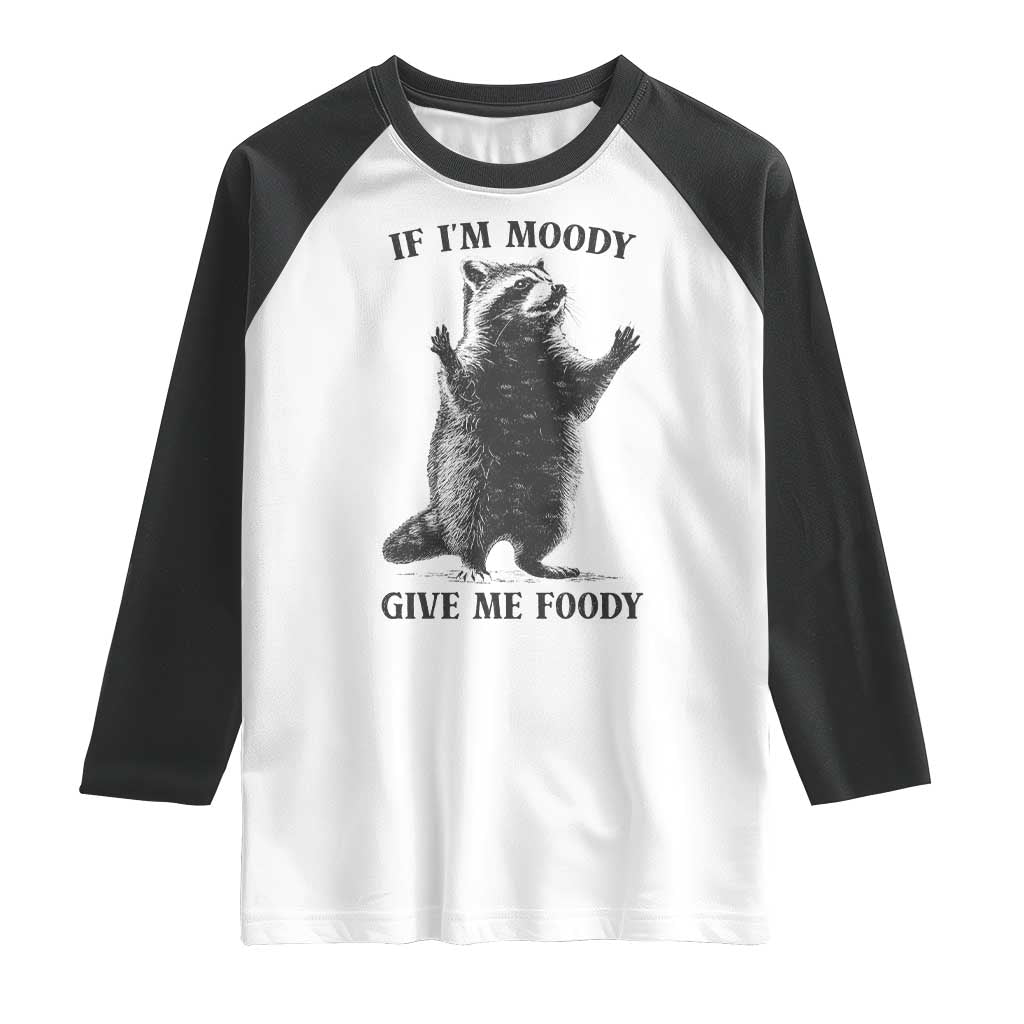 Raccoon Meme Raglan Shirt If I'm Moody Give Me Foody Feral Gag Gift - Wonder Print Shop