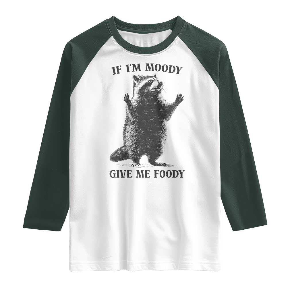 Raccoon Meme Raglan Shirt If I'm Moody Give Me Foody Feral Gag Gift - Wonder Print Shop
