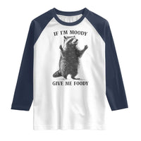 Raccoon Meme Raglan Shirt If I'm Moody Give Me Foody Feral Gag Gift - Wonder Print Shop