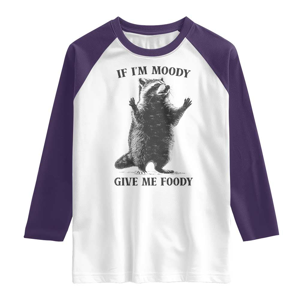 Raccoon Meme Raglan Shirt If I'm Moody Give Me Foody Feral Gag Gift - Wonder Print Shop