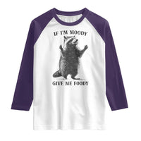 Raccoon Meme Raglan Shirt If I'm Moody Give Me Foody Feral Gag Gift - Wonder Print Shop