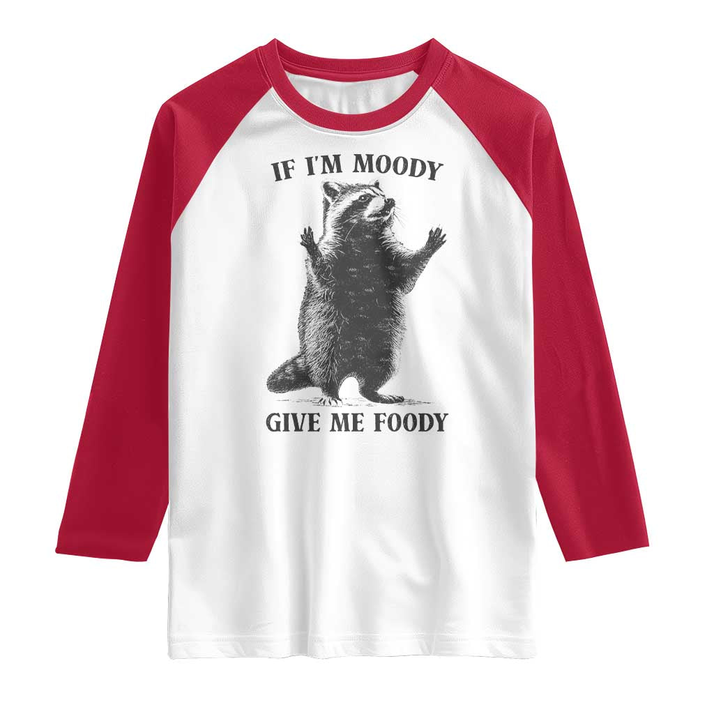 Raccoon Meme Raglan Shirt If I'm Moody Give Me Foody Feral Gag Gift - Wonder Print Shop