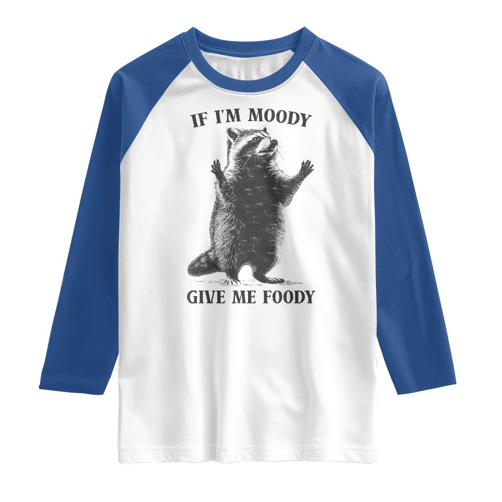 Raccoon Meme Raglan Shirt If I'm Moody Give Me Foody Feral Gag Gift - Wonder Print Shop