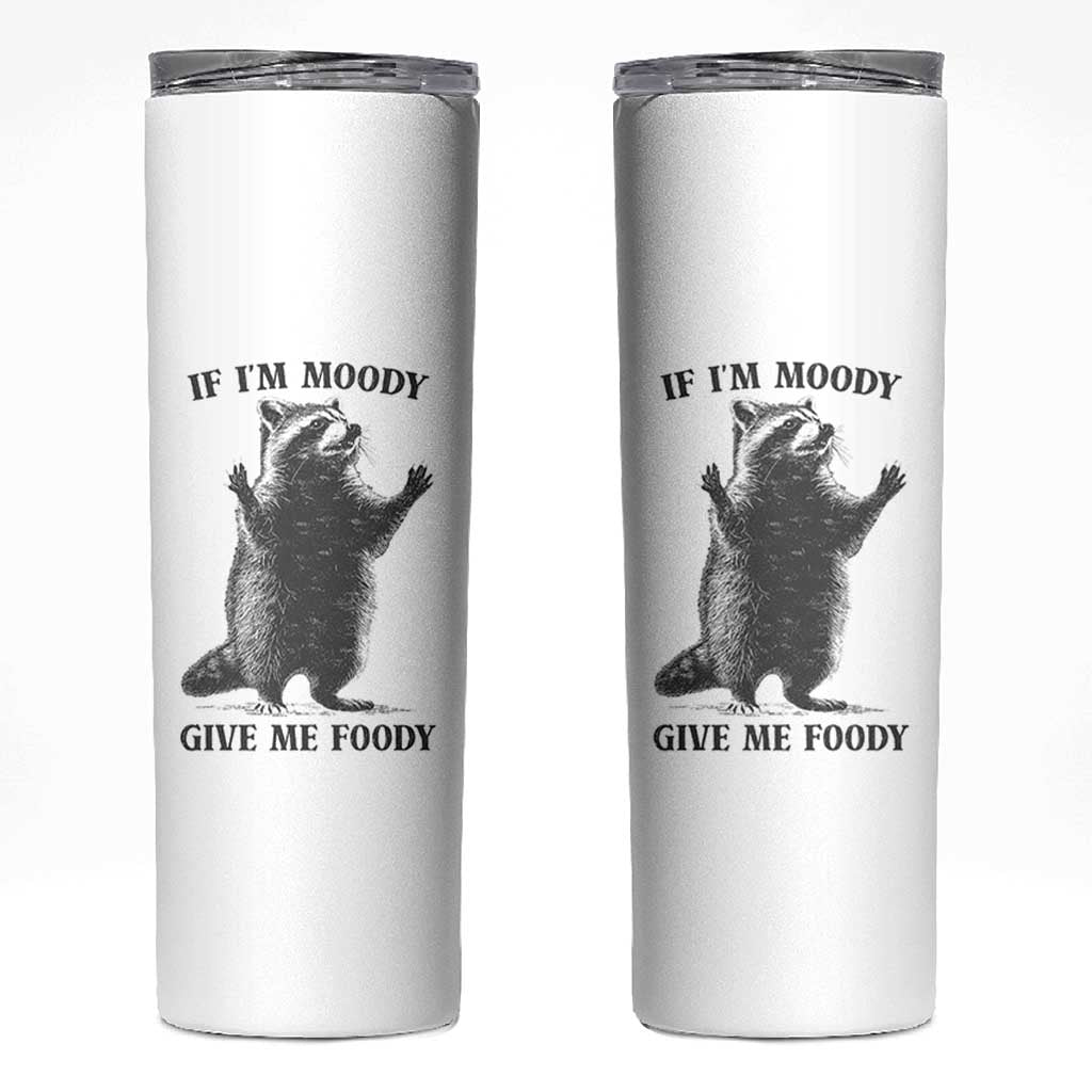 Raccoon Meme Skinny Tumbler If I'm Moody Give Me Foody Feral Gag Gift - Wonder Print Shop