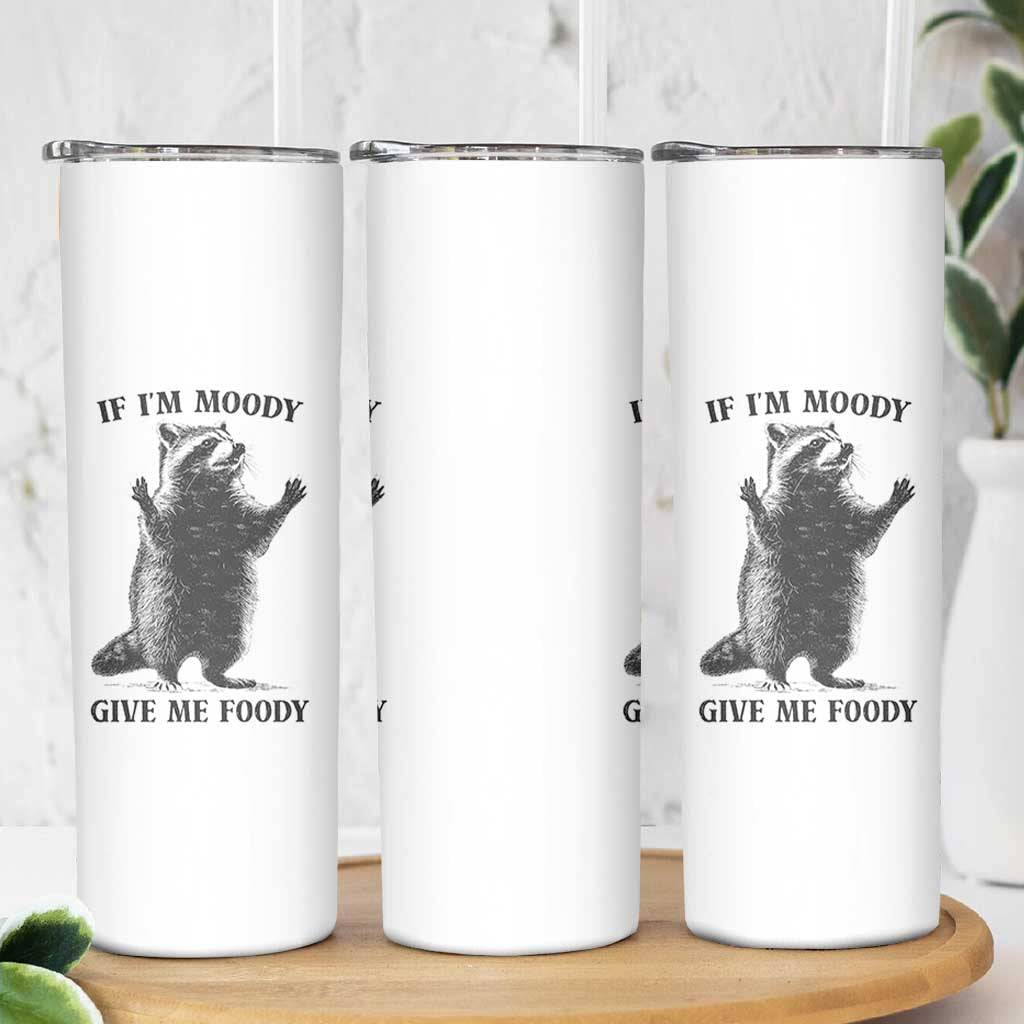 Raccoon Meme Skinny Tumbler If I'm Moody Give Me Foody Feral Gag Gift - Wonder Print Shop