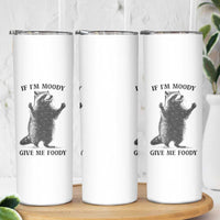 Raccoon Meme Skinny Tumbler If I'm Moody Give Me Foody Feral Gag Gift - Wonder Print Shop