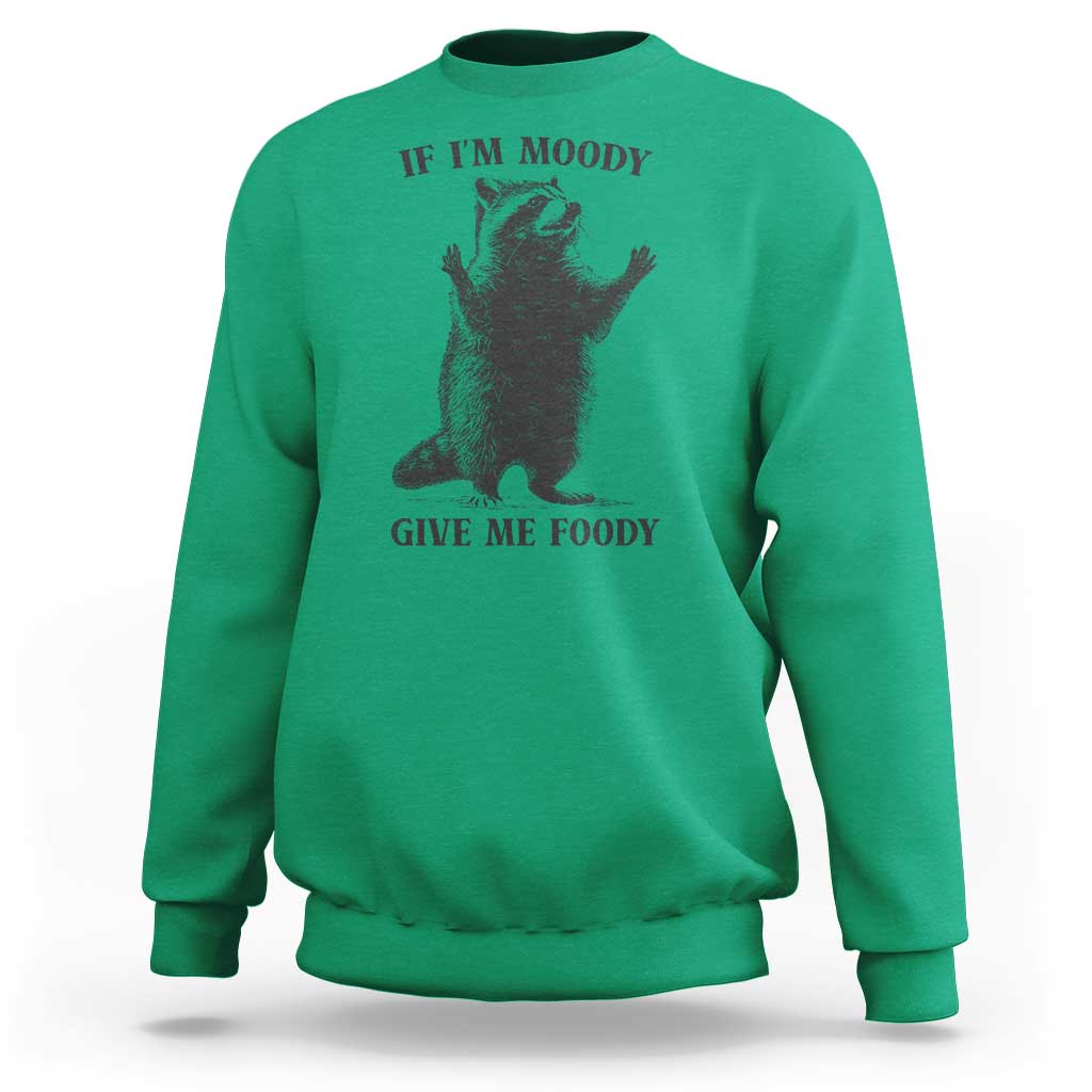 Raccoon Meme Sweatshirt If I'm Moody Give Me Foody Feral Gag Gift - Wonder Print Shop