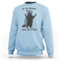 Raccoon Meme Sweatshirt If I'm Moody Give Me Foody Feral Gag Gift - Wonder Print Shop