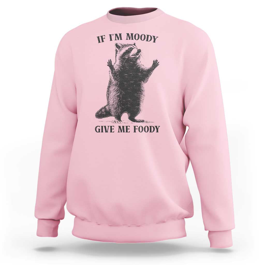 Raccoon Meme Sweatshirt If I'm Moody Give Me Foody Feral Gag Gift - Wonder Print Shop