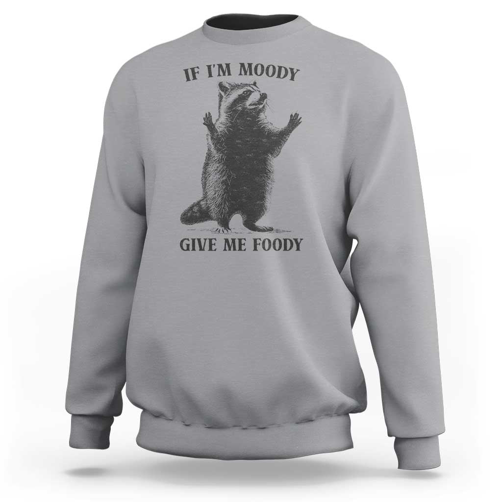 Raccoon Meme Sweatshirt If I'm Moody Give Me Foody Feral Gag Gift - Wonder Print Shop
