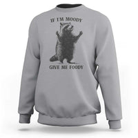 Raccoon Meme Sweatshirt If I'm Moody Give Me Foody Feral Gag Gift - Wonder Print Shop