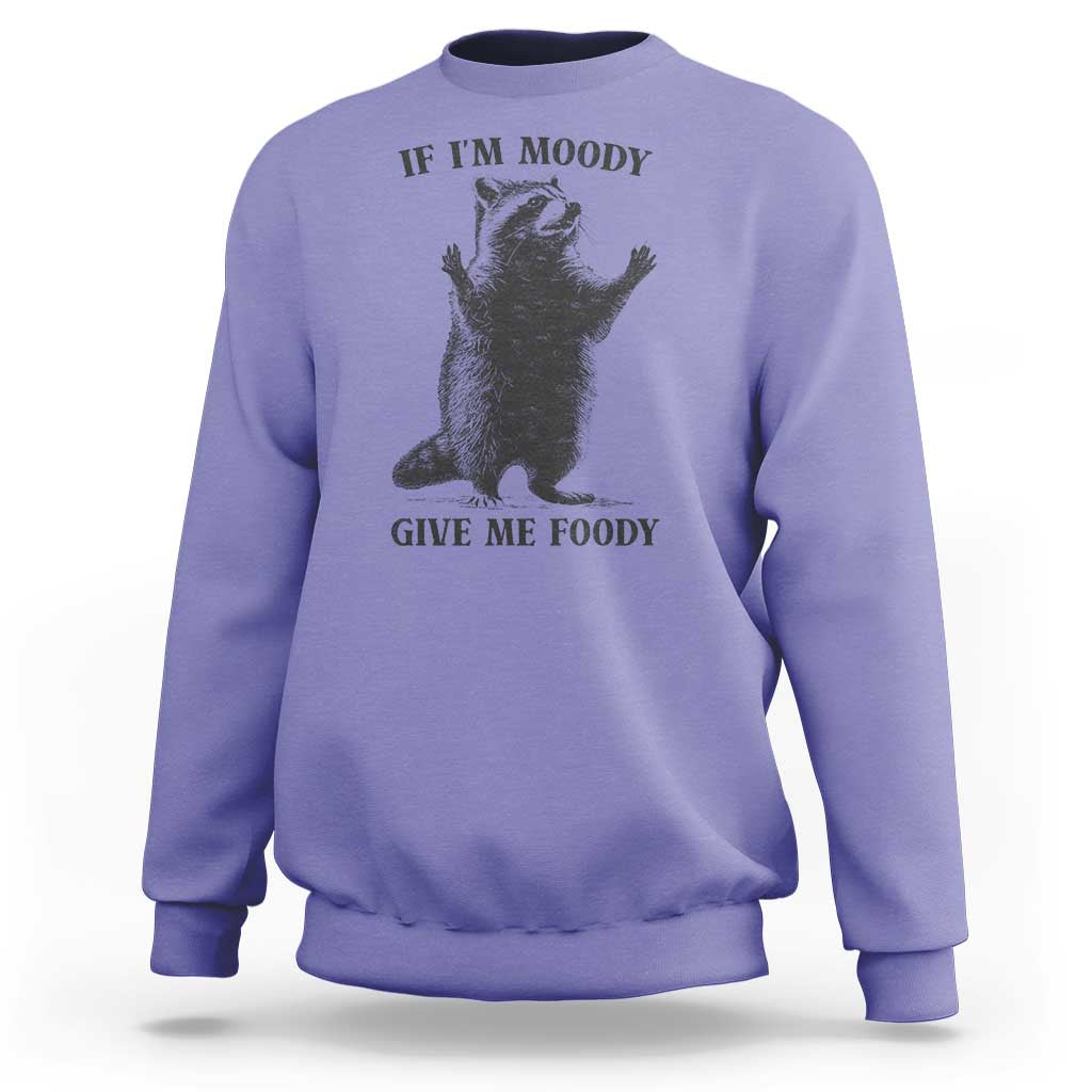 Raccoon Meme Sweatshirt If I'm Moody Give Me Foody Feral Gag Gift - Wonder Print Shop