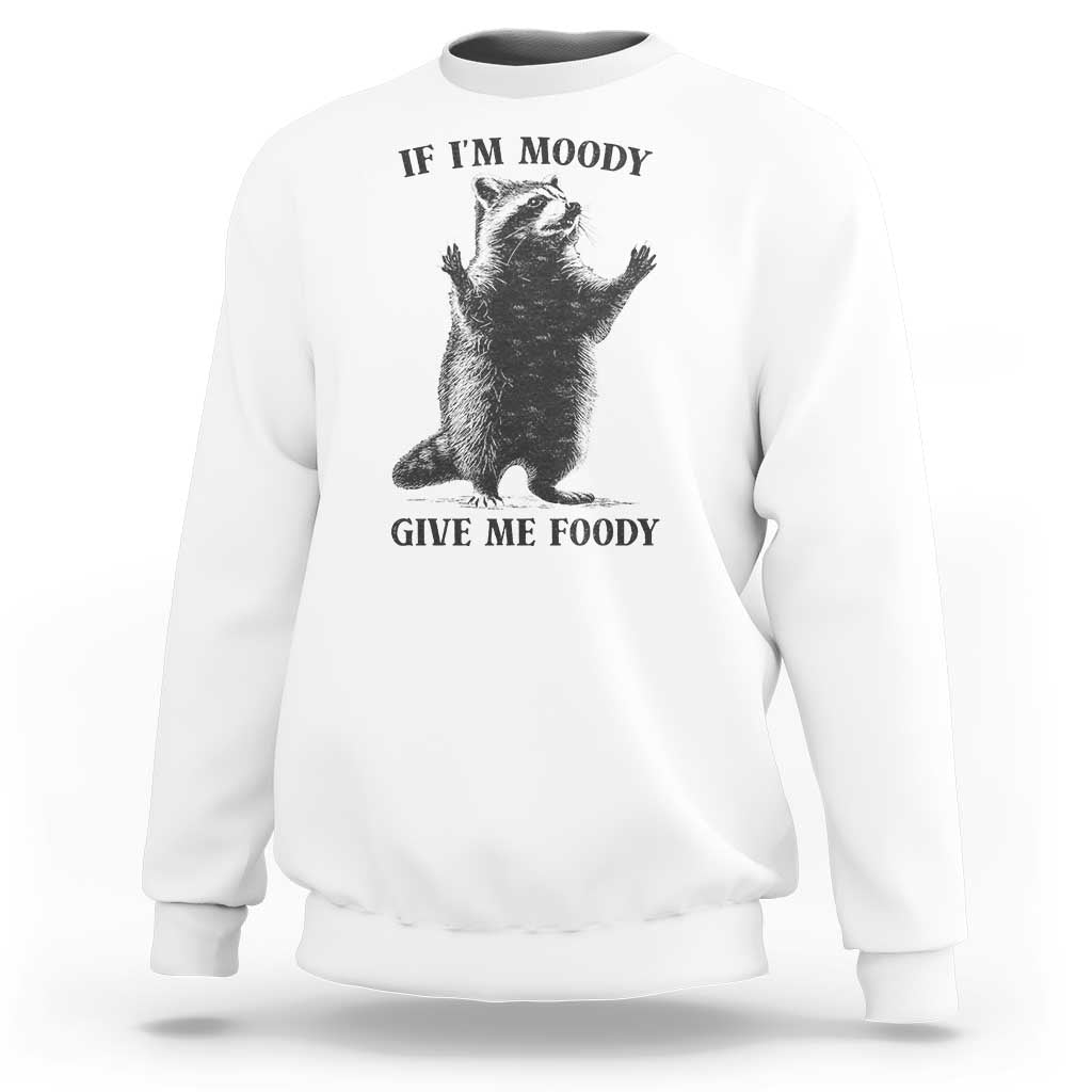 Raccoon Meme Sweatshirt If I'm Moody Give Me Foody Feral Gag Gift - Wonder Print Shop
