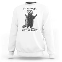 Raccoon Meme Sweatshirt If I'm Moody Give Me Foody Feral Gag Gift - Wonder Print Shop