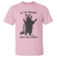 Raccoon Meme T Shirt If I'm Moody Give Me Foody Feral Gag Gift - Wonder Print Shop