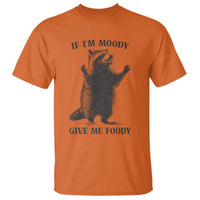 Raccoon Meme T Shirt If I'm Moody Give Me Foody Feral Gag Gift - Wonder Print Shop
