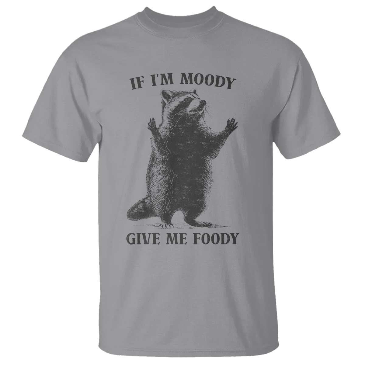 Raccoon Meme T Shirt If I'm Moody Give Me Foody Feral Gag Gift - Wonder Print Shop